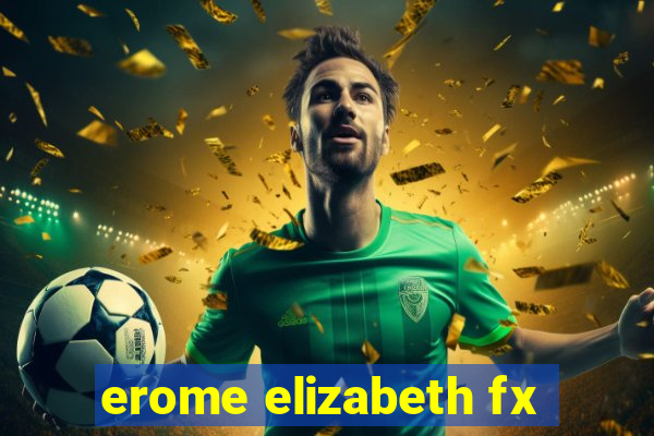 erome elizabeth fx